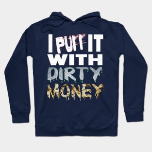 I PUFF it with DIRTY MONEY Hoodie